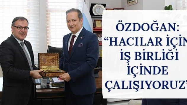 Özdoğan: 'Hacılar için iş birliği içinde çalışıyoruz'
