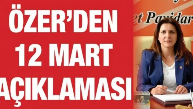 Özer'den 12 Mart açıklaması
