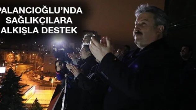Palancıoğlu'nda sağlıkçılara alkışla destek