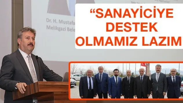 'Sanayiciye destek olmamız lazım'