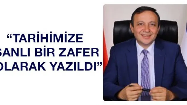 'Tarihimize şanlı bir zafer olarak yazıldı'
