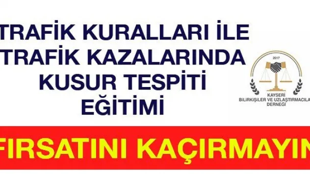 TRAFİK KURALLARI İLE TRAFİK KAZALARINDA KUSUR TESPİTİ EĞİTİMİ FIRSATINI KAÇIRMAYIN