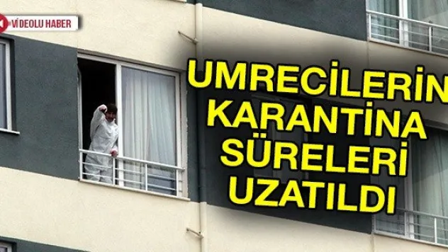 Umrecilerin Karantina Süreleri Uzatıldı