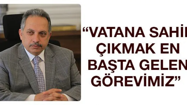 'Vatana sahip çıkmak en başta gelen görevimiz'