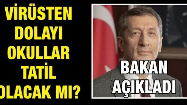 Virüsten dolayı okullar tatil olacak mı?