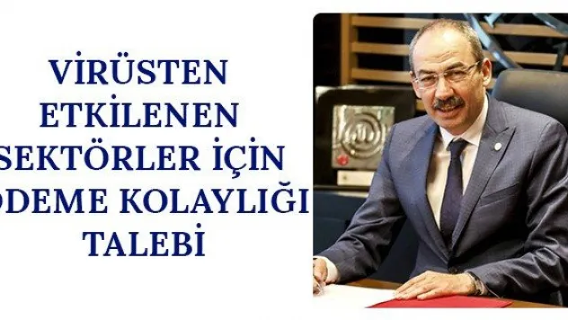 Virüsten etkilenen sektörler için ödeme kolaylığı talebi