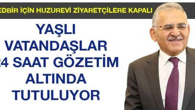 Yaşlı vatandaşlar 24 saat gözetim altında tutuluyor