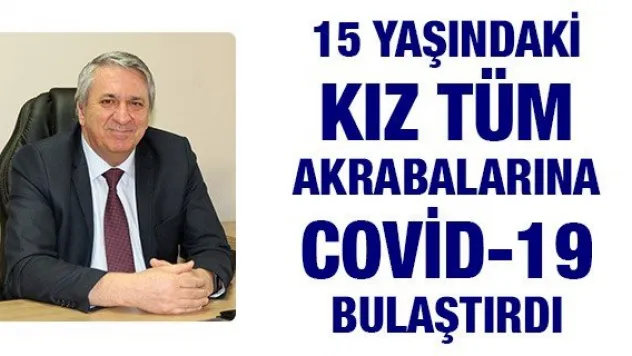 15 yaşındaki kız tüm akrabalarına Covid-19 bulaştırdı