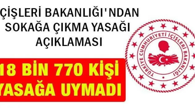 18 BİN 770 KİŞİ YASAĞA UYMADI