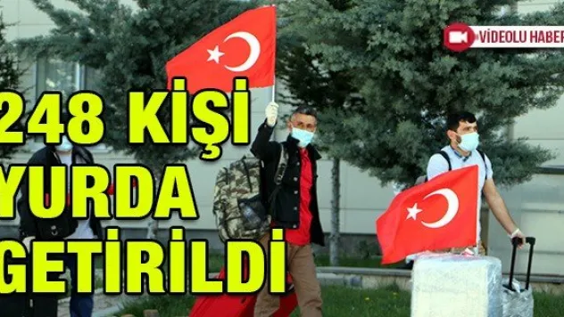 248 KİŞİ YURDA GETİRİLDİ