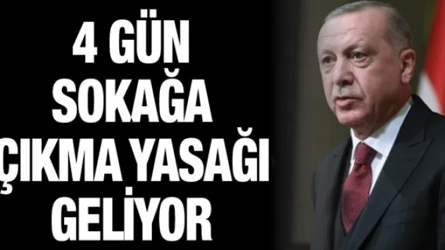 4 gün sokağa çıkma yasağı geliyor