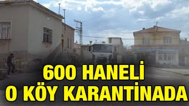 600 HANELİ O KÖY KARANTİNADA
