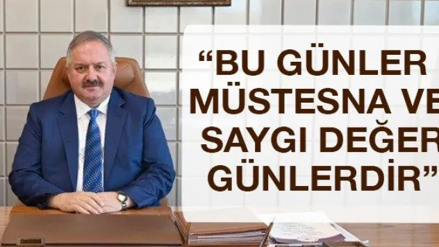 'Bu günler müstesna ve saygı değer günlerdir'