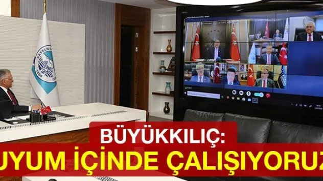 Büyükkılıç: Uyum içinde çalışıyoruz