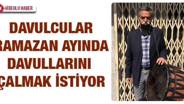 Davulcular Ramazan ayında davullarını çalmak istiyor