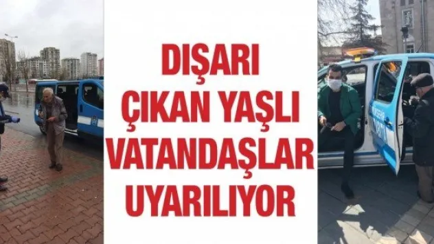 Dışarı çıkan yaşlı vatandaşlar uyarılıyor