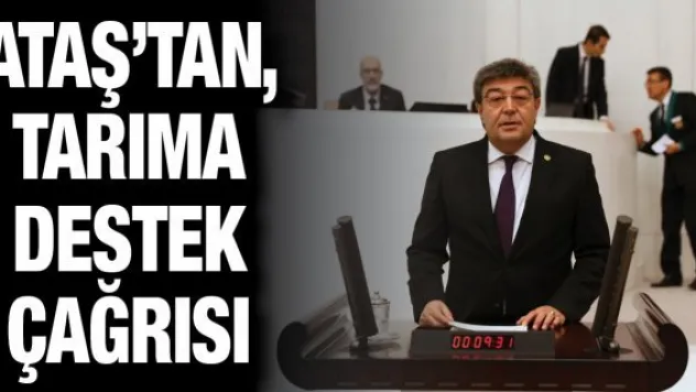 DURSUN ATAŞ'TAN, TARIMA DESTEK ÇAĞRISI