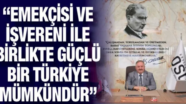 'Emekçisi ve işvereni ile birlikte güçlü bir Türkiye mümkündür'