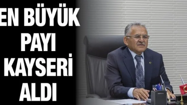 En büyük payı Kayseri aldı