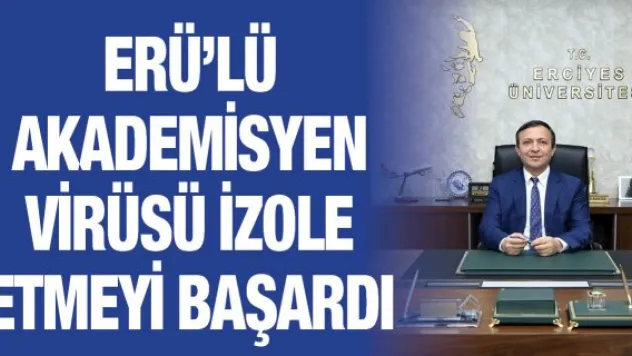 ERÜ'lü akademisyen virüsü izole etmeyi başardı