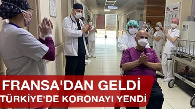 Fransa'dan geldi Türkiye'de Koronayı yendi