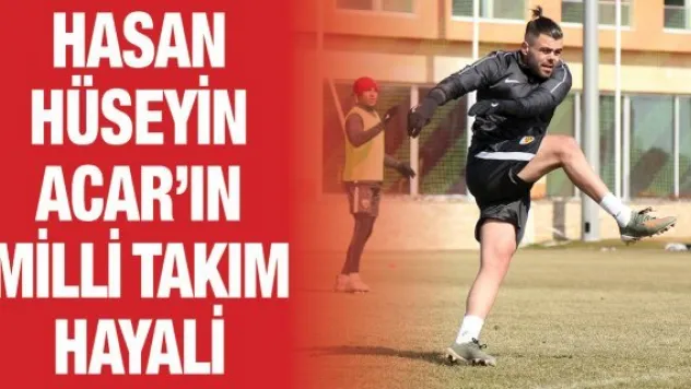 Hasan Hüseyin Acar'ın milli takım hayali