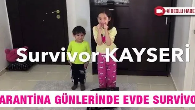 KARANTİNA GÜNLERİNDE EVDE SURVİVOR