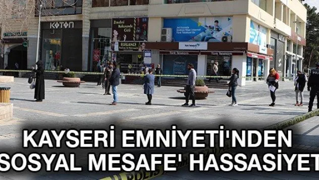Kayseri Emniyeti'nden 'Sosyal mesafe' hassasiyeti
