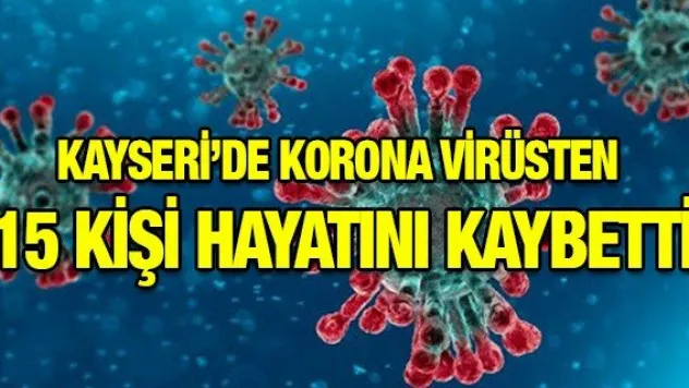 Kayseri'de korona virüsten 15 kişi hayatını kaybetti