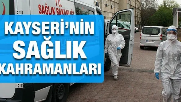 KAYSERİ'NİN SAĞLIK KAHRAMANLARI