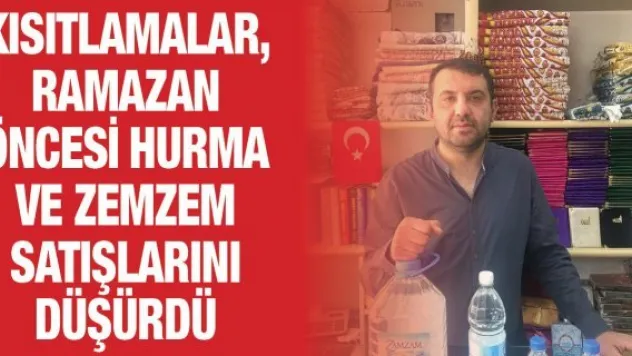 Kısıtlamalar, Ramazan öncesi hurma ve zemzem satışlarını düşürdü