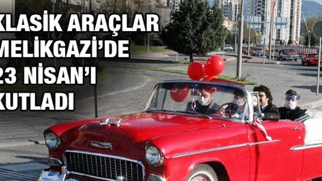 Klasik araçlar Melikgazi'de 23 Nisan'ı kutladı