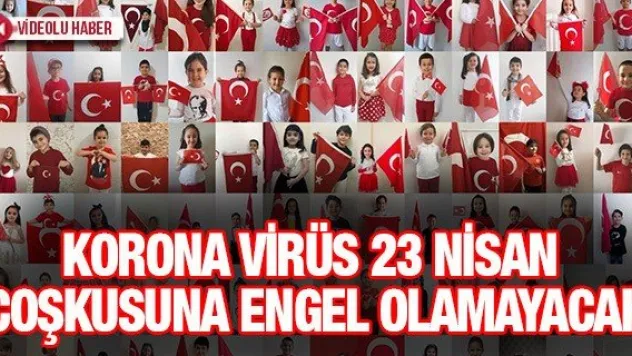 Korona virüs 23 Nisan coşkusuna engel olamayacak