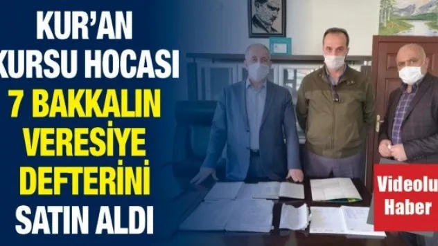 Kur'an kursu hocası 7 bakkalın veresiye defterini satın aldı