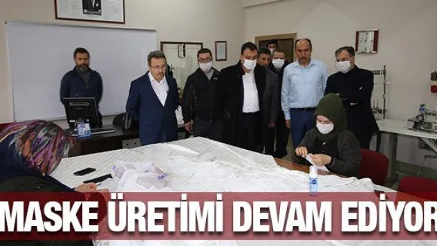 MASKE ÜRETİMİ DEVAM EDİYOR