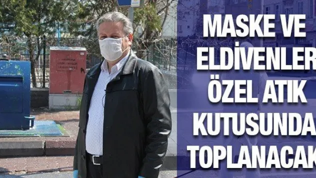Maske ve eldivenler özel atık kutusunda toplanacak