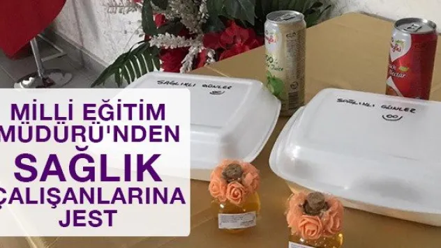 Milli Eğitim Müdürü'nden sağlık çalışanlarına jest
