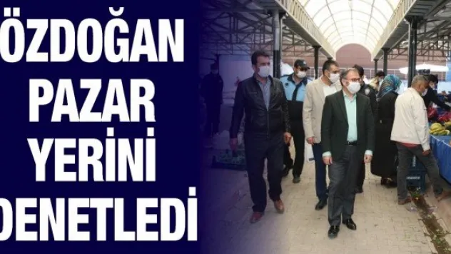Özdoğan pazar yerini denetledi
