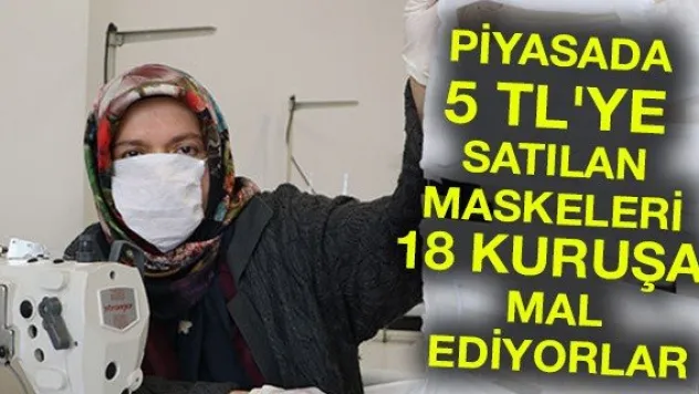 Piyasada 5 TL'ye satılan maskeleri 18 kuruşa mal ediyorlar