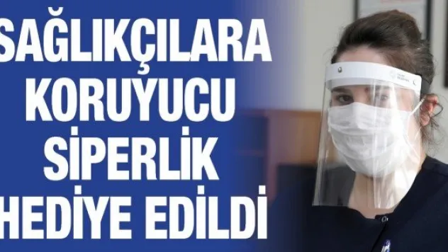 Sağlıkçılara koruyucu siperlik hediye edildi