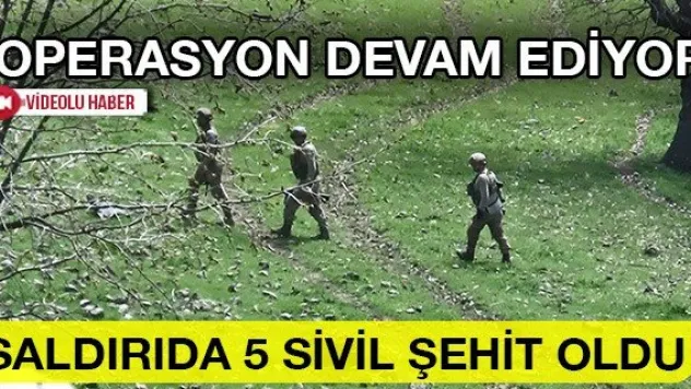 SALDIRIDA 5 SİVİL ŞEHİT OLDU