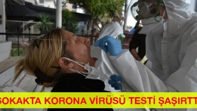Sokakta korona virüsü testi şaşırttı