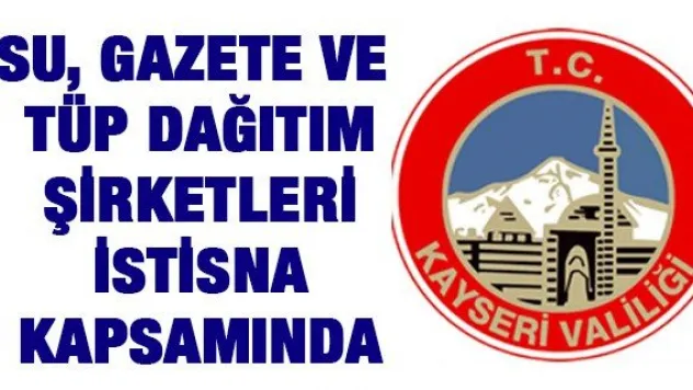 Su, gazete ve tüp dağıtım şirketleri istisna kapsamına alındı