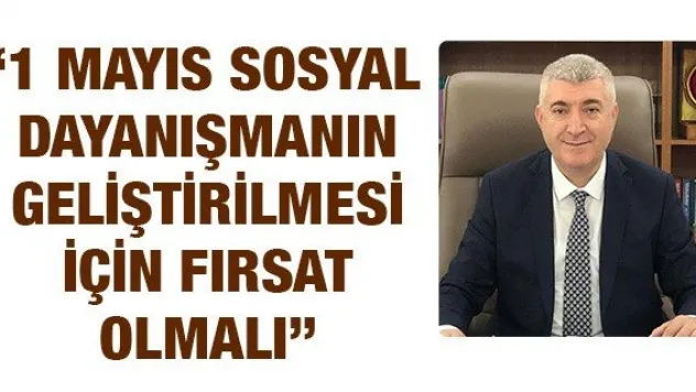 Tok: 1 Mayıs sosyal dayanışmanın geliştirilmesi için fırsat olmalı
