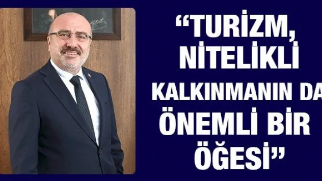 'Turizm, nitelikli kalkınmanın da önemli bir öğesi'