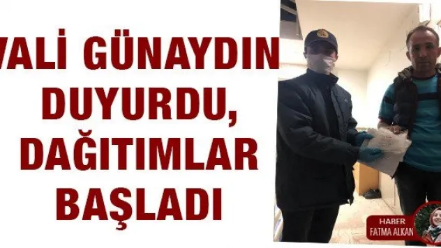 VALİ GÜNAYDIN DUYURDU, DAĞITIMLAR BAŞLADI