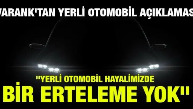VARANK'TAN YERLİ OTOMOBİL AÇIKLAMASI