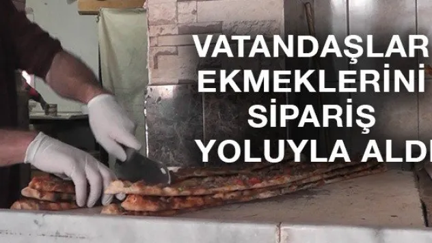 VATANDAŞLAR EKMEKLERİNİ SİPARİŞ YOLUYLA ALDI