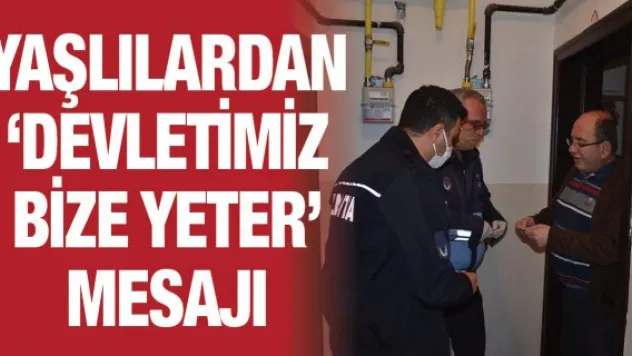 Yaşlılardan 'Devletimiz bize yeter' mesajı