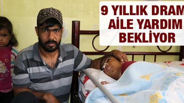 9 yıllık dram, aile yardım bekliyor